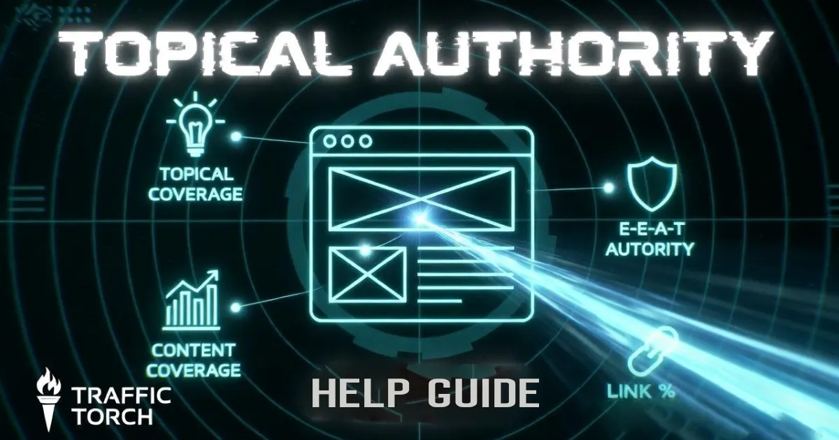 2026 Topical Authority Help Guide – Build Stronger Topical Depth, Subtopic Coverage, E-E-A-T Signals & Content Clusters | Traffic Torch